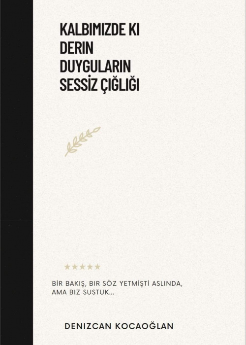 Kalbimizde Ki Derin Duyguların Sessiz Çığlığı Denizcan Kocaoğlan